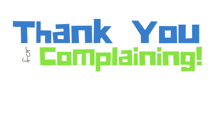 Thank You For Complaining